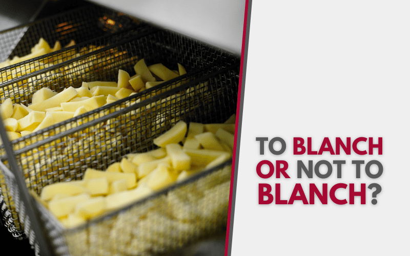 To blanch or not to blanch?
