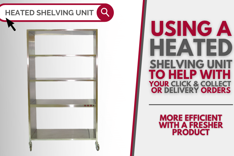 Using a Heated Shelving Unit to help with your Click & Collect or delivery orders