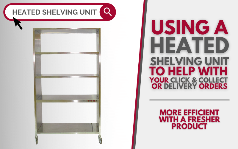 Using a heated shelving unit to help with your click and collect or delivery orders